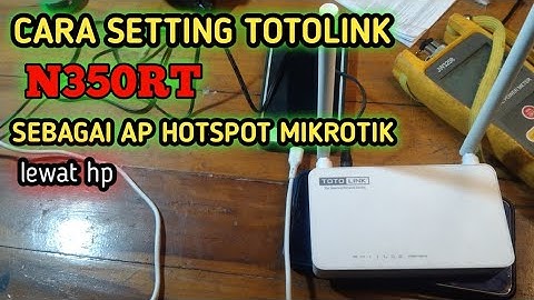CARA SETTING TOTOLINK N350RT SEBAGAI AP WIFI VOUCHER STATIK IP