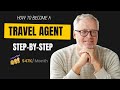 How to Become a Travel Agent in 5 Steps