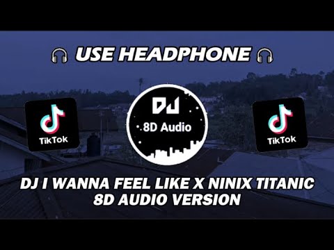 DJ I WANNA FEEL LIKE X TITANIC BY SOPAN YETE VIRAL TIKTOK TERBARU 2024 (8D Audio Version)