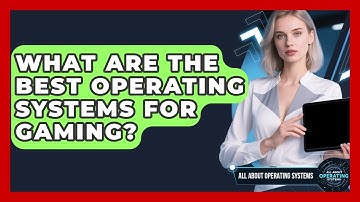 What Are the Best Operating Systems for Gaming? | All About Operating Systems News