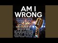 Am I Wrong (Karaoke Instrumental Version) (Originally Performed By Nico & Vinz)