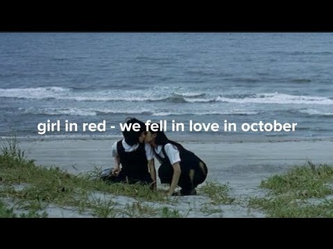 we fell in love in october - girl in red | текст песни и перевод