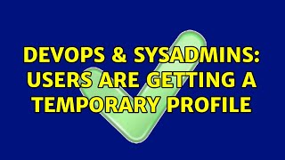 DevOps & SysAdmins: Users are getting a temporary profile (3 Solutions!!) Net Worth