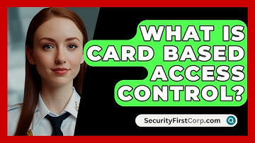 What Is Card Based Access Control? - SecurityFirstCorp.com