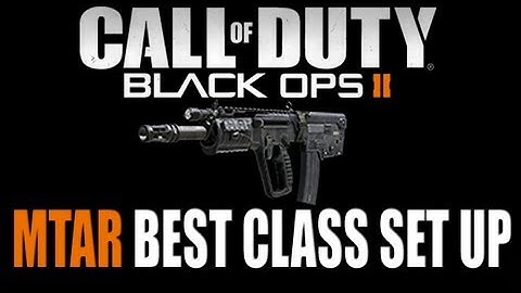 Black Ops 2:  MTAR BEST CLASS SET UP