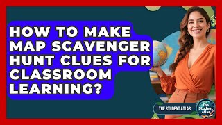Information How To Make Map Scavenger Hunt Clues For Classroom Learning - The Student Atlas Guide