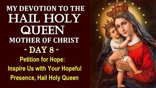 DAY 08 MY DEVOTIONAL NOVENA TO THE HAIL HOLY QUEEN MOTHER OF CHRIST - PETITION FOR HOPE