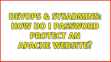 DevOps & SysAdmins: How do I password protect an Apache website? (3 Solutions!!)