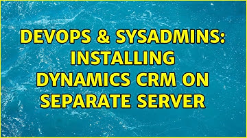 DevOps & SysAdmins: Installing Dynamics CRM on separate server (3 Solutions!!)