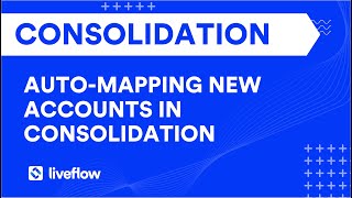 Auto Mapping New Accounts In Liveflow Consolidation