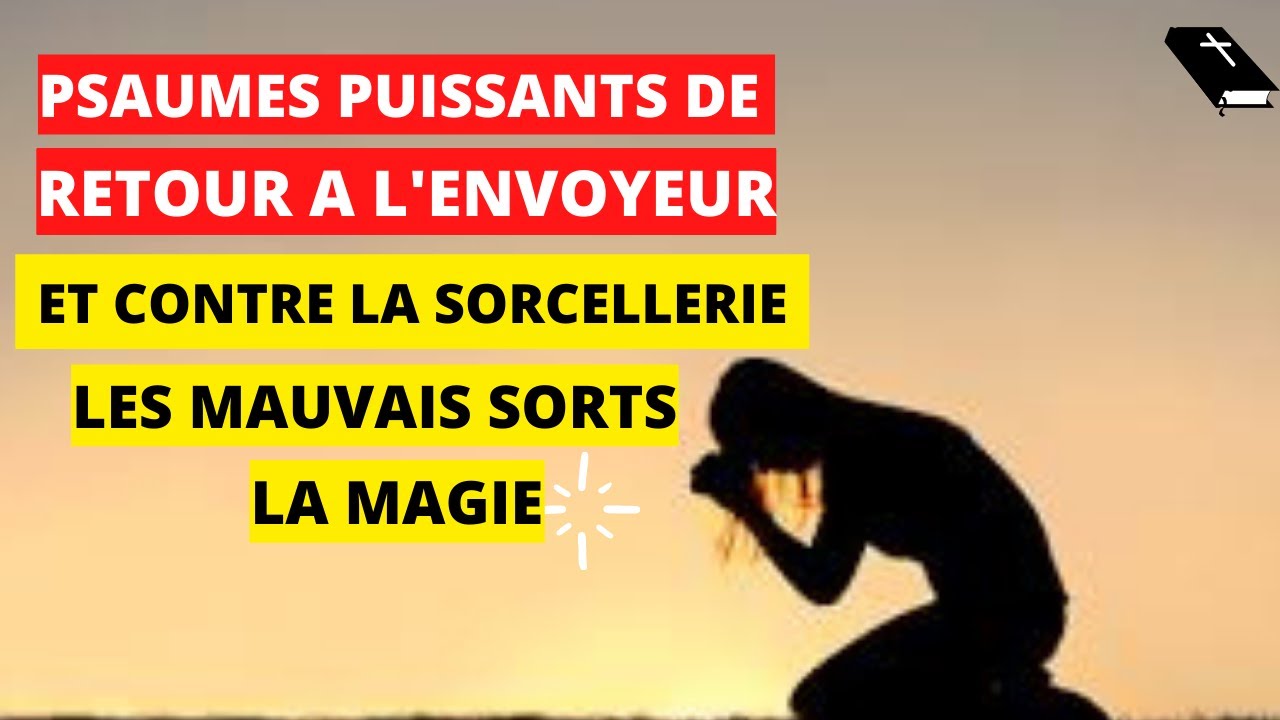 PSAUMES EFFICACES DE RETOUR À L'ENVOYEUR ET CONTRE LA SORCELLERIE, LES