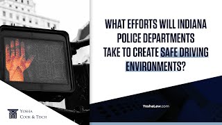 What Efforts Will Indiana Police Departments Take To Create Safe Driving Environments?