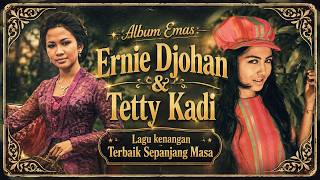 ALBUM EMAS ERNIE DJOHAN & TETTY KADI | Lagu Kenangan Terbaik Sepanjang Masa | Nostalgia 60-70an