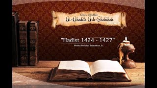 Kajian Hadits: Silsilah Al-Ahadits Ash-Shahihah: Hadits 1424-1427 (Ustadz Badrusalam, Lc.)