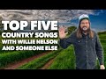 Top Five Country Songs With Willie Nelson And Someone Else Top Five Country Songs With Willie Nelson And Someone Else