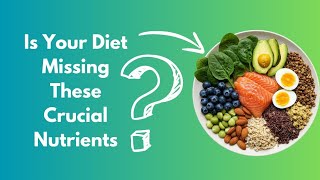 Is Your Diet Missing These Crucial Nutrients?