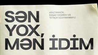 Araz Imanov, Rəşad Haşımov & Teymur Süleymanbəyli - Sən yox, mən idim Resimi