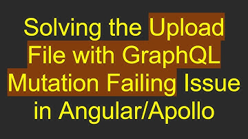 Solving the Upload File with GraphQL Mutation Failing Issue in Angular/Apollo