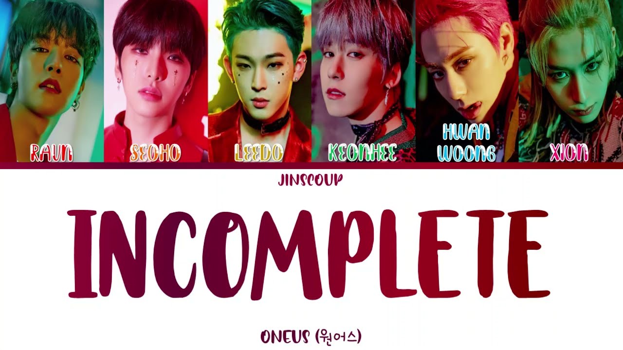 Watch ONEUS (원어스) - INCOMPLETE (Color Coded Lyrics Eng/Rom/Han) on YouTube Watch ONEUS (원어스) - INCOMPLETE (Color Coded Lyrics Eng/Rom/Han) on YouTube