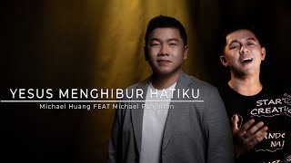 Yesus Menghibur Hatiku - Michael Huang ft. Michael Panjaitan [ ]