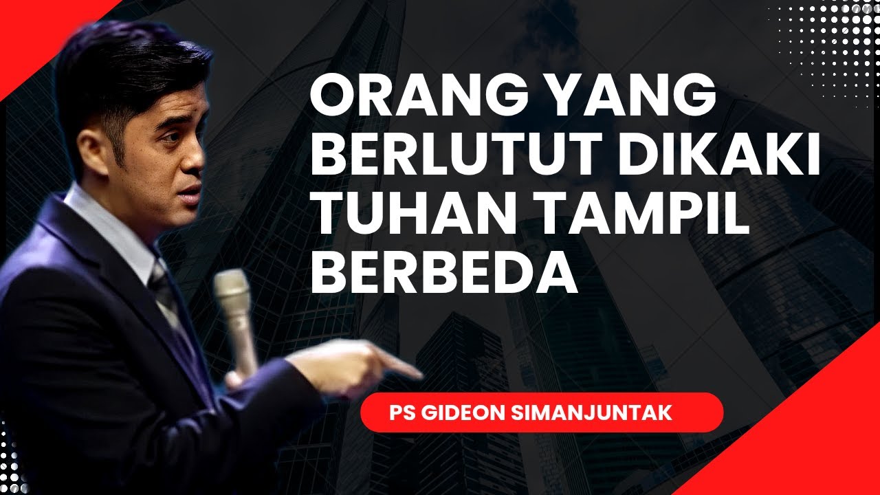 Orang yang berlutut di kali Tuhan tampil berbeda - Ps Gideon Simanjuntak -  Pesan Kasih Tuhan