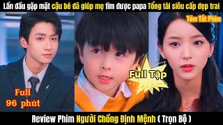 Review Phim Người Chồng Định Mệnh Full TRỌN BỘ | Cậu Bé Giúp Mẹ Tìm Được Papa Tổng Tài Đẹp Trai