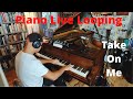 Take on me  piano live looping with boss rc505