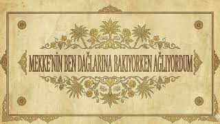 Mekkenin Ben Dağlarına Bakıyorken Ağlıyordum İlahisi