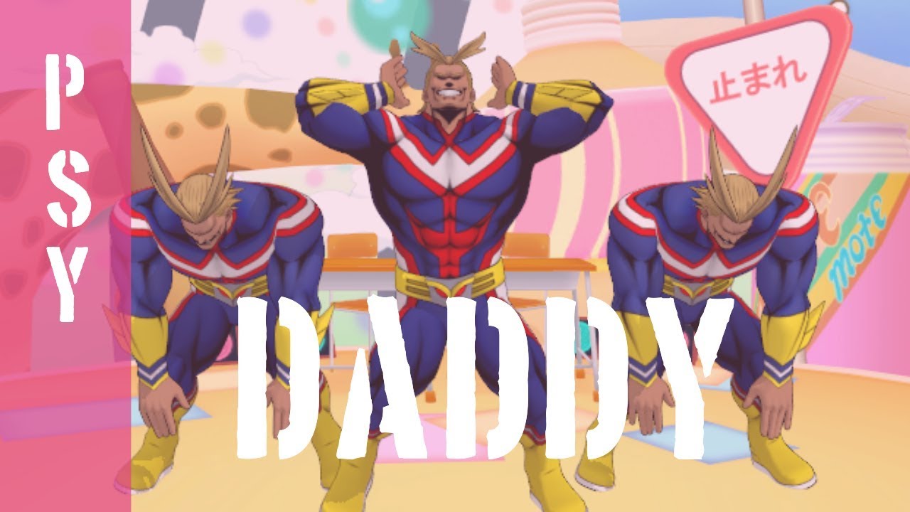 this is honestly a mess .... [ daddy - psy MMD feat. All Might]