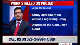 What legal recourse to avail over stalled project?- Property Hotline