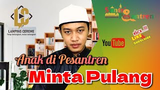 PENTING.. ‼️ Anak Minta Pulang dari Pesantren,, || Apa yang Harus dilakukan.. ⁉️ #santri #pesantren