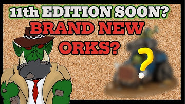 WARHAMMER 40K 11TH EDITION RUMORS - WHAT DOES IT MEAN FOR THE ORKS?
