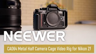 Introducing the  NEEWER CA064 Metal Half Camera Cage Video Rig for Nikon Zf