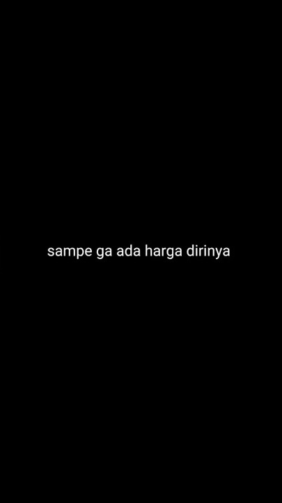 Story Wa 30 Detik II gak ada harga diri