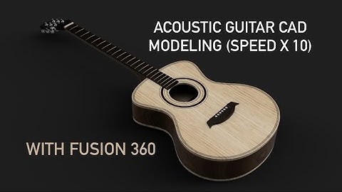 Acoustic Guitar CAD Modeling with Fusion 360 (Recorded 29/Jul/2020)