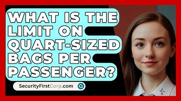 What Is The Limit On Quart-sized Bags Per Passenger? - SecurityFirstCorp.com