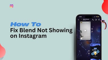 How to Fix Blend Not Showing on Instagram