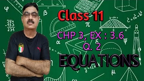 Class 11| Chapter 3, EQUATIONS, KARACHI BOARD EX : 3.6 Q#2 |Part 1|Lecture # 11a || By SIR SHAHID