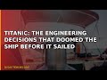 Titanic: The Engineering Decisions That Doomed the Ship Before It Sailed