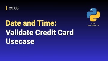 [Python for Beginners]: 25.08. Date and Time: Validate Credit Card Usecase
