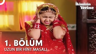 Uzun Bir Hint Masalı 1. Bölüm | İkimizin Yerine Hint Dizisi