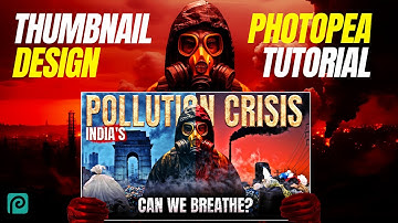 Photopea Tutorial: Design Stunning Thumbnails for India’s Pollution Crisis
