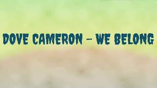 DOVE CAMERON - WE BELONG (LYRICS)