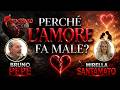 💔 PERCHÉ L'AMORE FA MALE? con BRUNO PEPE   e   MIRELLA SANTAMATO