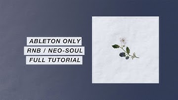 Ableton Tutorial: RnB / Neo Soul Full Tutorial | Beat Making like Jorja Smith, Mahalia, H.E.R.
