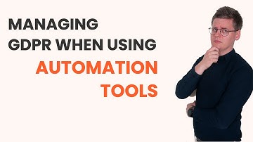 Managing GDPR when using automation tools