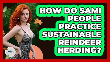 How Do Sami People Practice Sustainable Reindeer Herding? - Unmapping Scandinavia