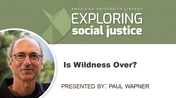 Is Wildness Over? - Professor Paul Wapner and Professor Victoria Kiechel