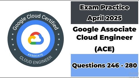 April 2025 | 246-280 Questions | Google Cloud Engineer | ACE