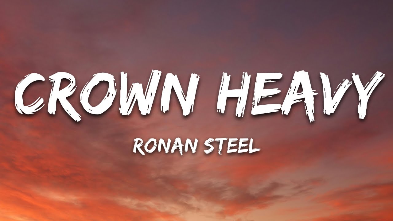 Ronan Steel - Crown Heavy (Lyrics)